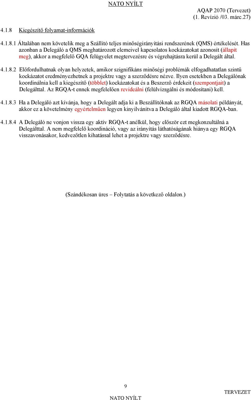 2 Előfordulhatnak olyan helyzetek, amikor szignifikáns minőségi problémák elfogadhatatlan szintű kockázatot eredményezhetnek a projektre vagy a szerződésre nézve.