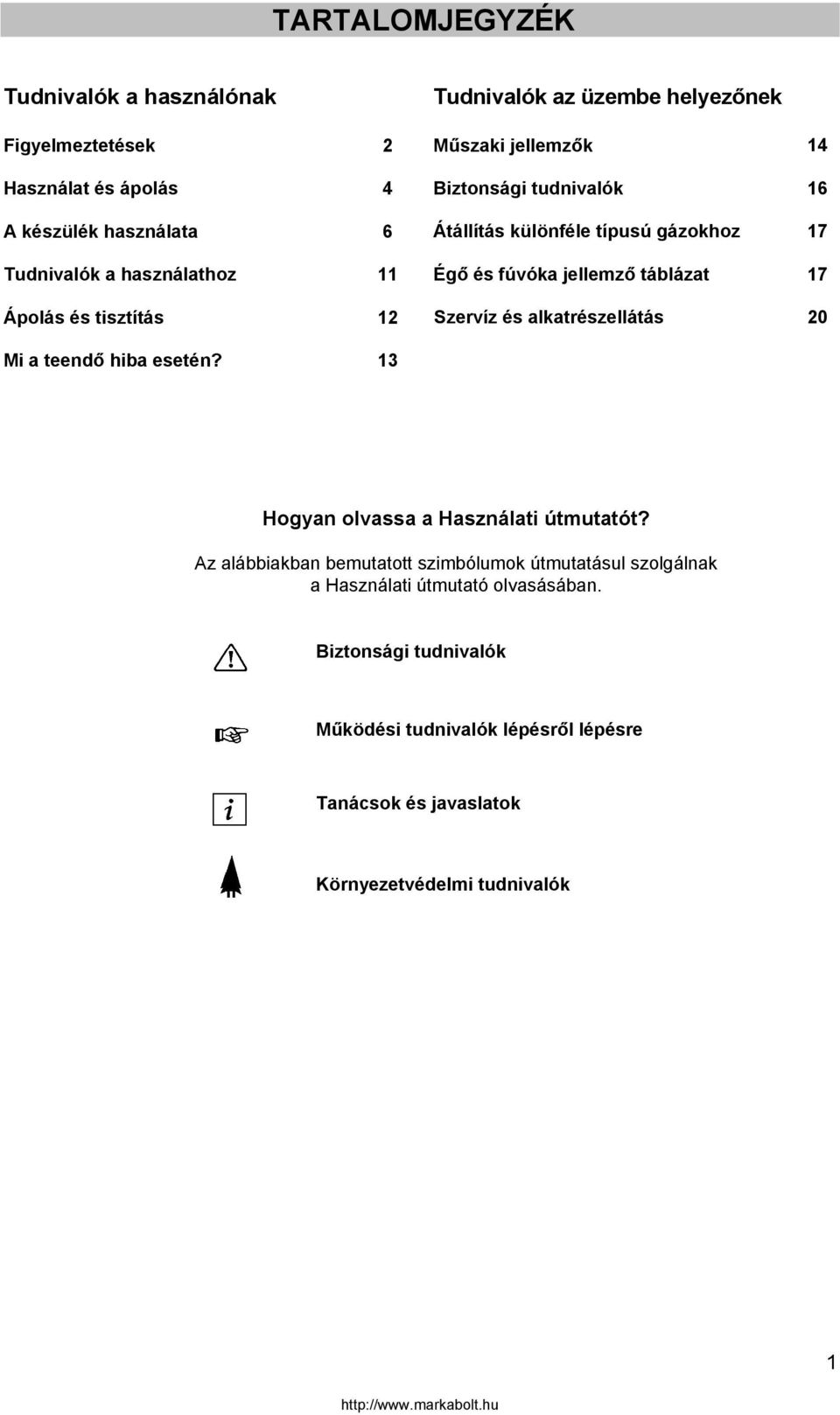 tisztítás 12 Szervíz és alkatrészellátás 20 Mi a teendő hiba esetén? 13 Hogyan olvassa a Használati útmutatót?