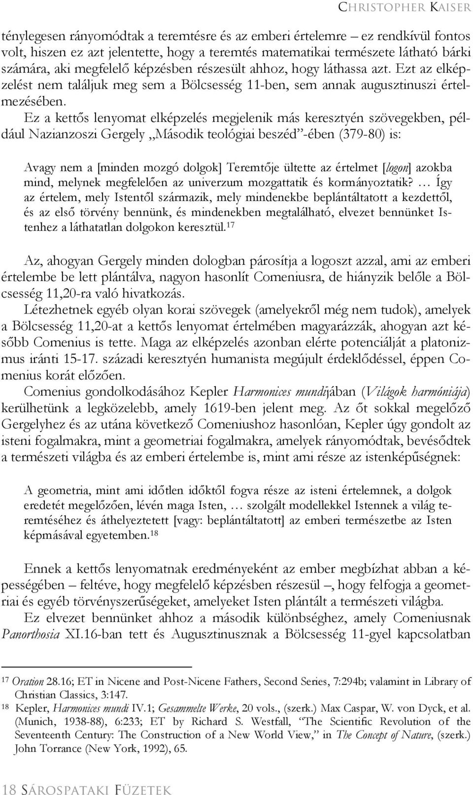 Ez a kettős lenyomat elképzelés megjelenik más keresztyén szövegekben, például Nazianzoszi Gergely Második teológiai beszéd -ében (379-80) is: Avagy nem a [minden mozgó dolgok] Teremtője ültette az