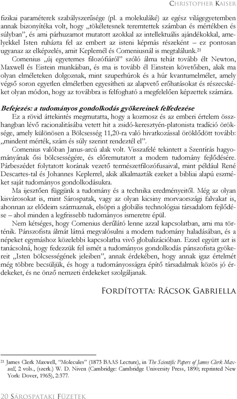 amelyekkel Isten ruházta fel az embert az isteni képmás részeként ez pontosan ugyanaz az elképzelés, amit Keplernél és Comeniusnál is megtalálunk.