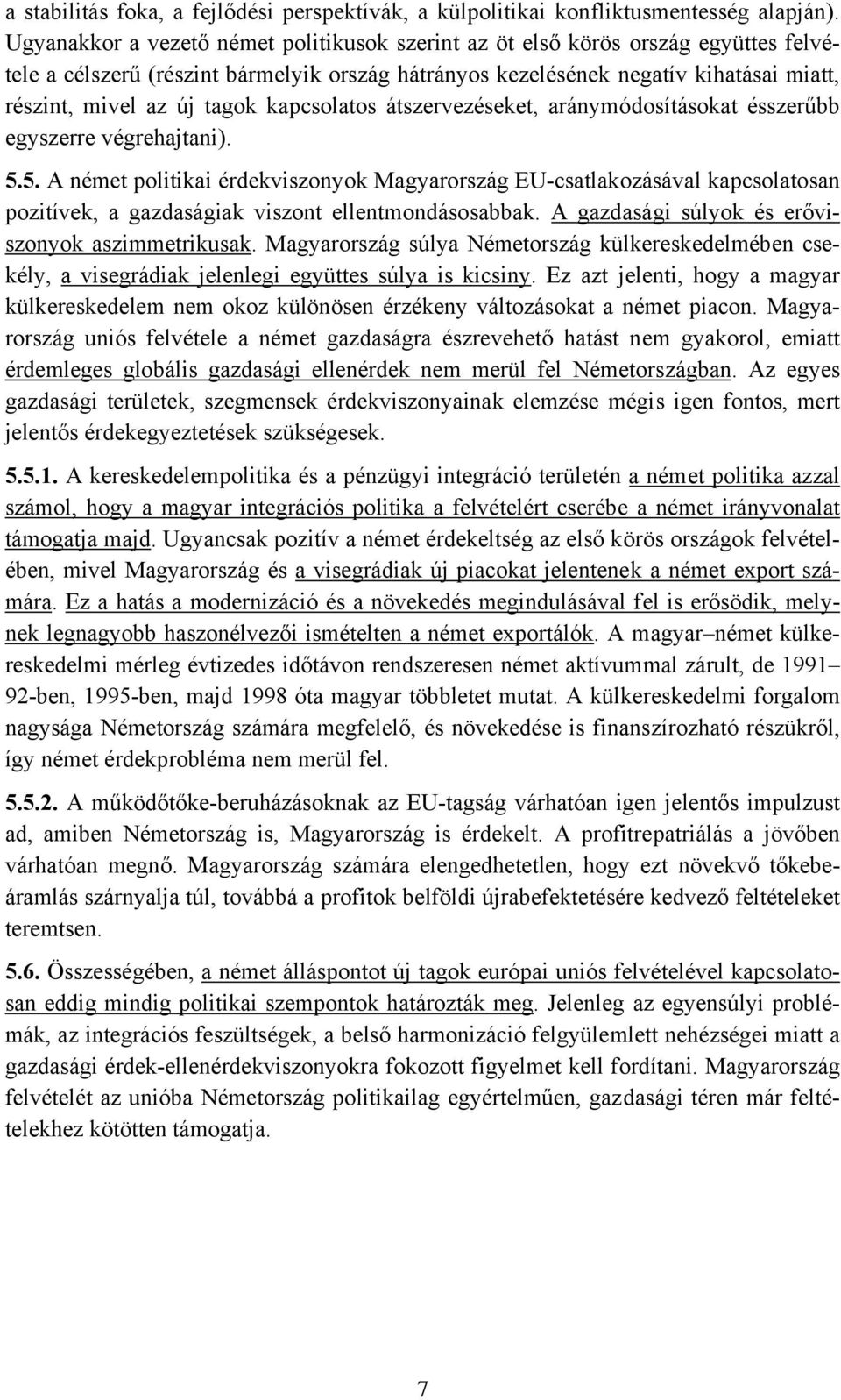 kapcsolatos átszervezéseket, aránymódosításokat ésszerűbb egyszerre végrehajtani). 5.