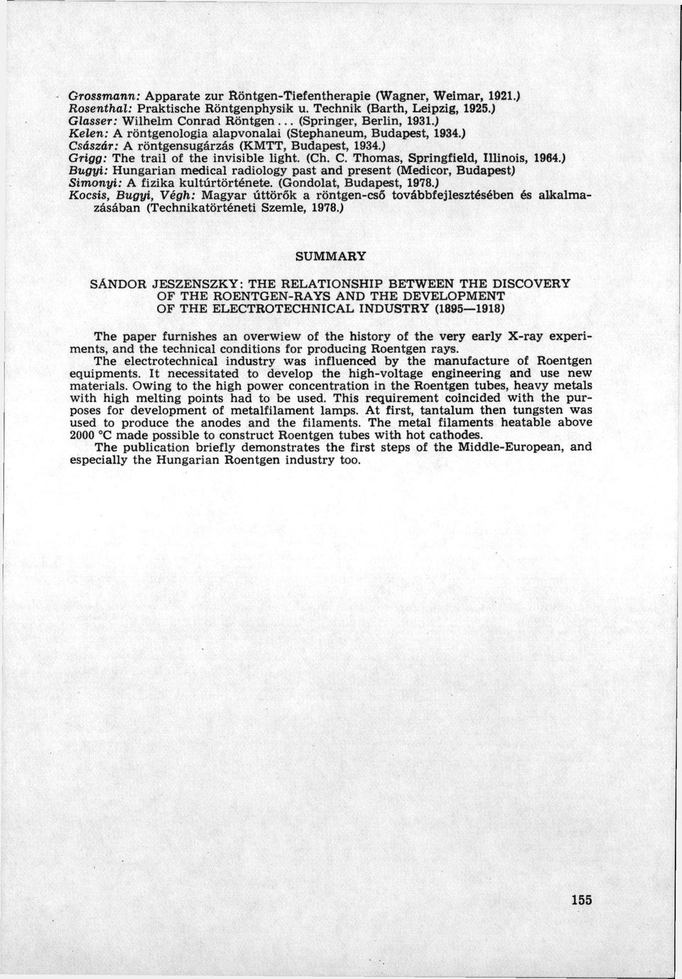 ) Bugyi: Hungárián medical radiology past and present (Medicor, Budapest) Simonyi: A fizika kultúrtörténete. (Gondolat, Budapest, 1978.