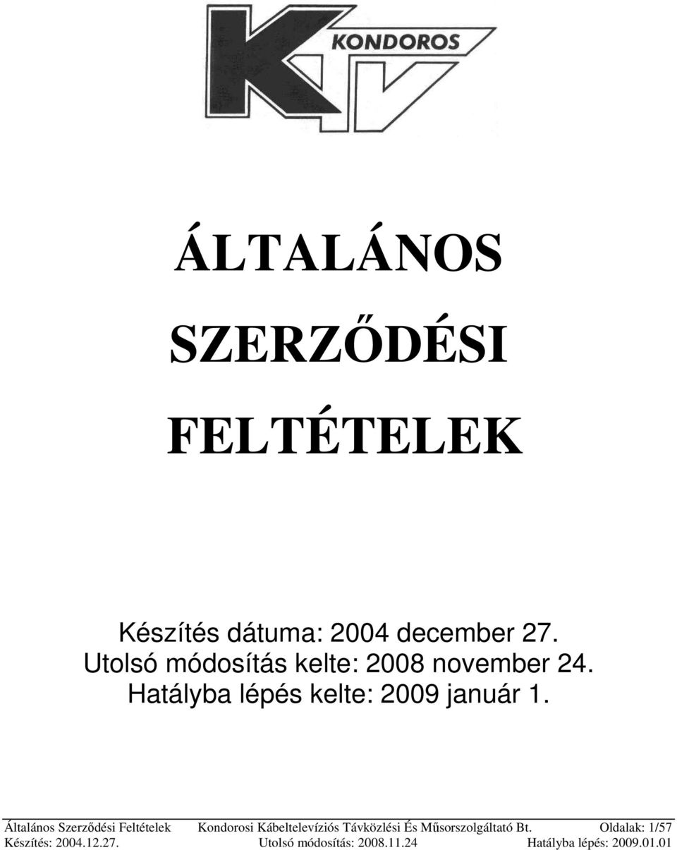 Hatályba lépés kelte: 2009 január 1.