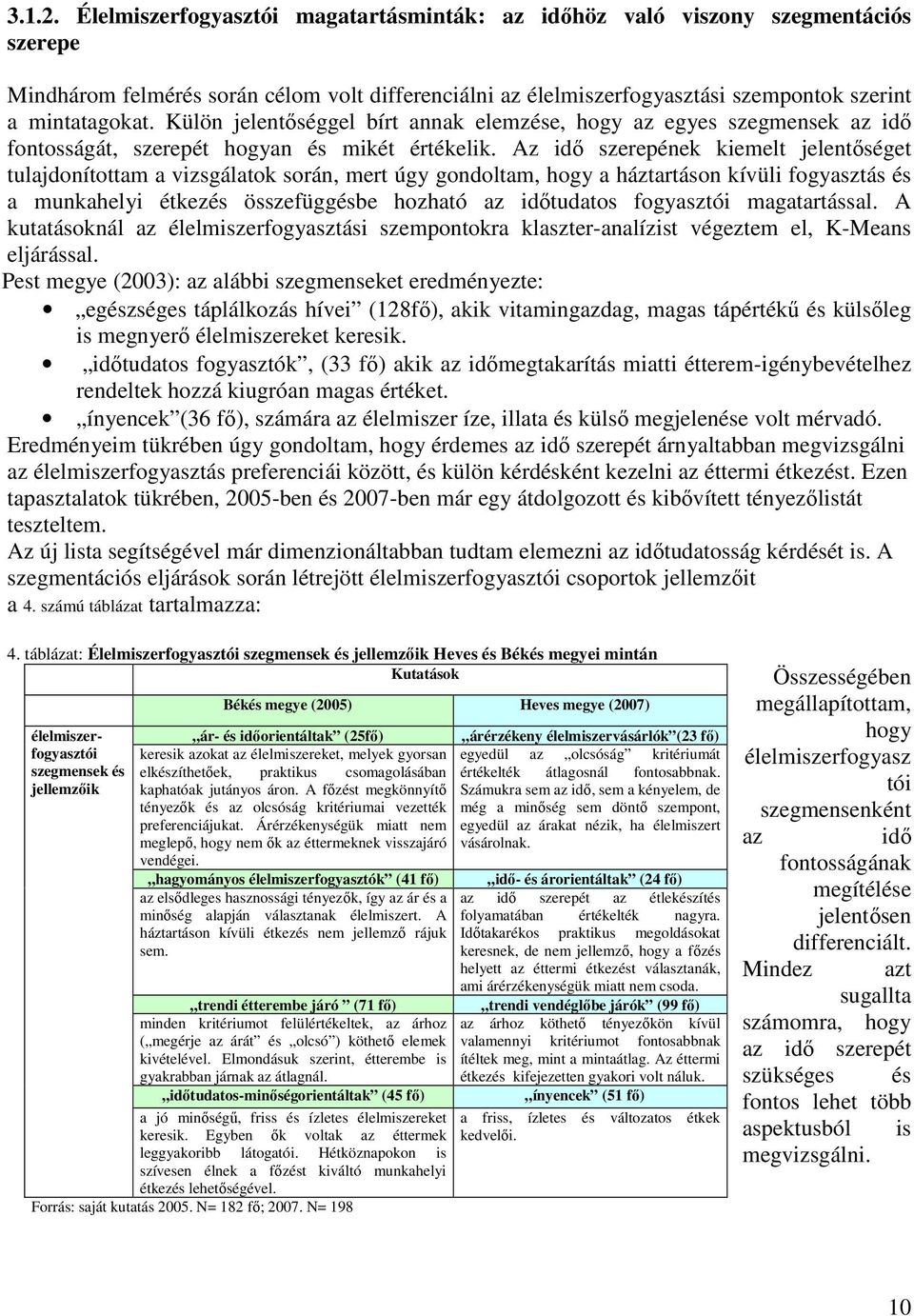 Külön jelentőséggel bírt annak elemzése, hogy az egyes szegmensek az idő fontosságát, szerepét hogyan és mikét értékelik.