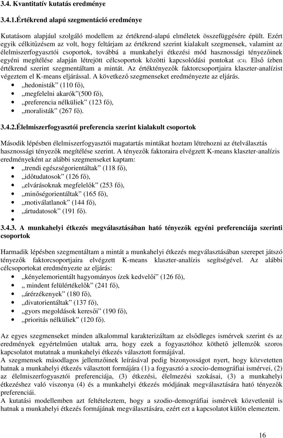 egyéni megítélése alapján létrejött célcsoportok közötti kapcsolódási pontokat (C4). Első ízben értékrend szerint szegmentáltam a mintát.