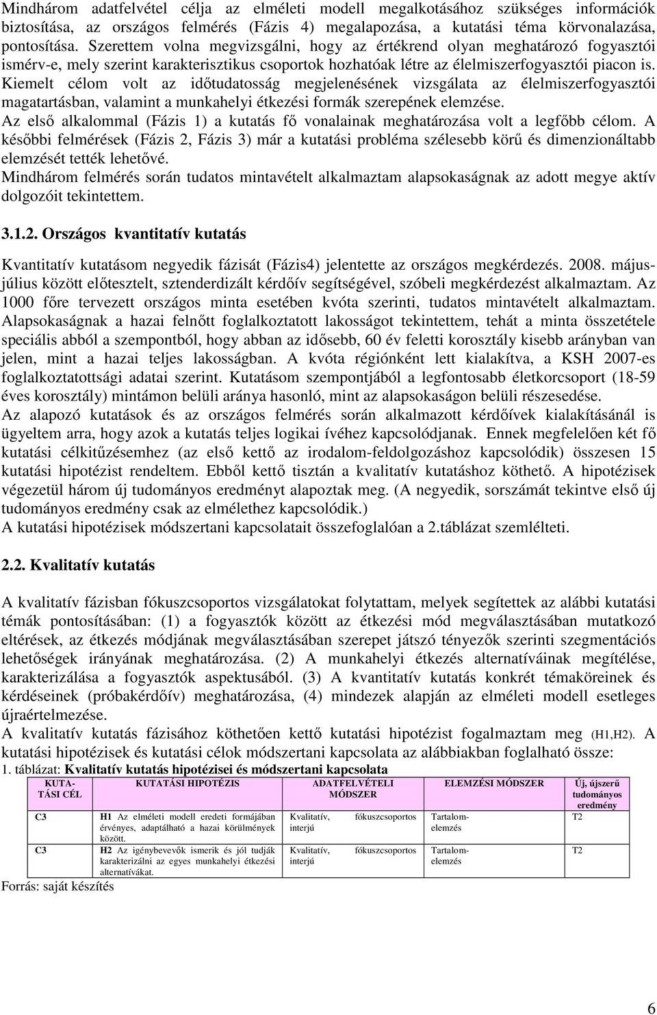 Kiemelt célom volt az időtudatosság megjelenésének vizsgálata az élelmiszerfogyasztói magatartásban, valamint a munkahelyi étkezési formák szerepének elemzése.