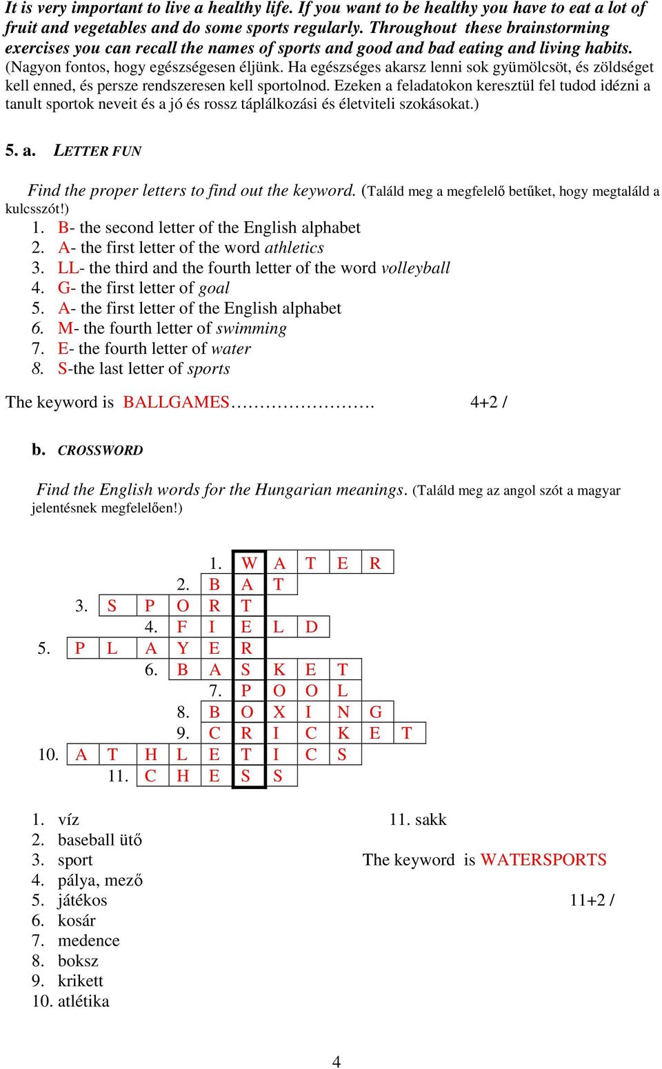 Ha egészséges akarsz lenni sok gyümölcsöt, és zöldséget kell enned, és persze rendszeresen kell sportolnod.