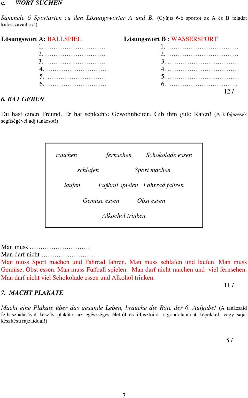 ) rauchen fernsehen Schokolade essen schlafen Sport machen laufen Fußball spielen Fahrrad fahren Gemüse essen Obst essen Alkochol trinken Man muss. Man darf nicht.