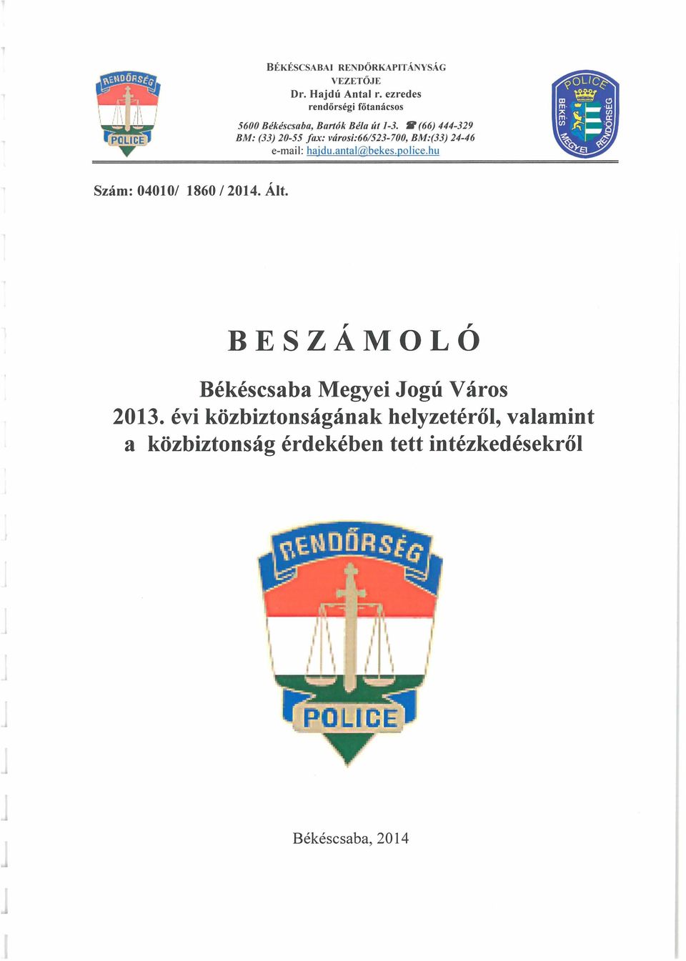 fl (66) 444-329 BM: (33) 20-55 fax: városi:66/523-700, BM:(33) 24-46 e-maii: hajdu.antal@bekes.police.