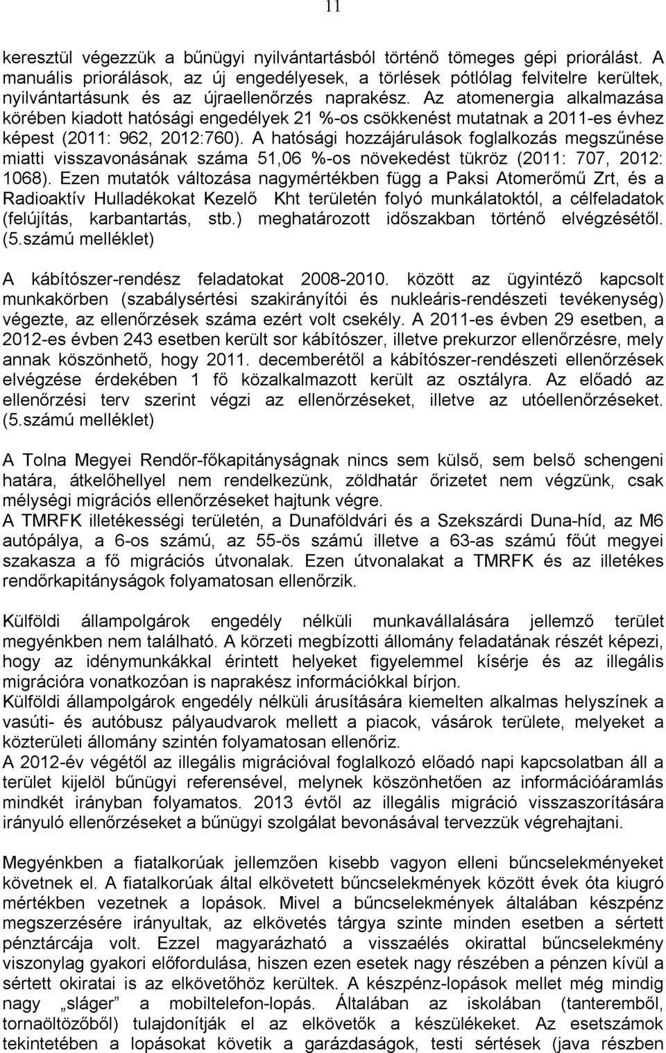 Az atomenergia alkalmazása körében kiadott hatósági engedélyek 21 %-os csökkenést mutatnak a 2011-es évhez (2011: 962, 2012:760).