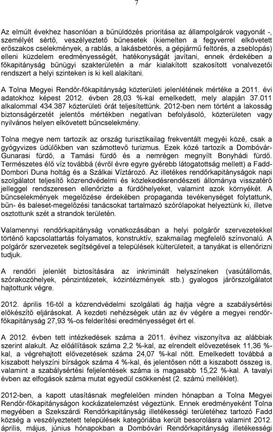 vonalvezetői rendszert a helyi szinteken is ki kell alakítani. A Tolna Megyei Rendőr-főkapitányság közterületi jelenlétének mértéke a 2011. évi adatokhoz 2012.