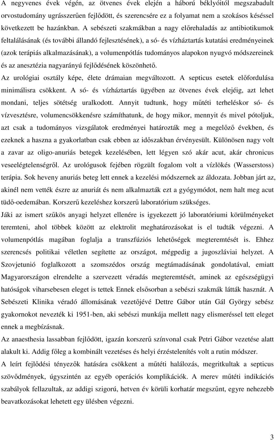 volumenpótlás tudományos alapokon nyugvó módszereinek és az anesztézia nagyarányú fejlődésének köszönhető. Az urológiai osztály képe, élete drámaian megváltozott.