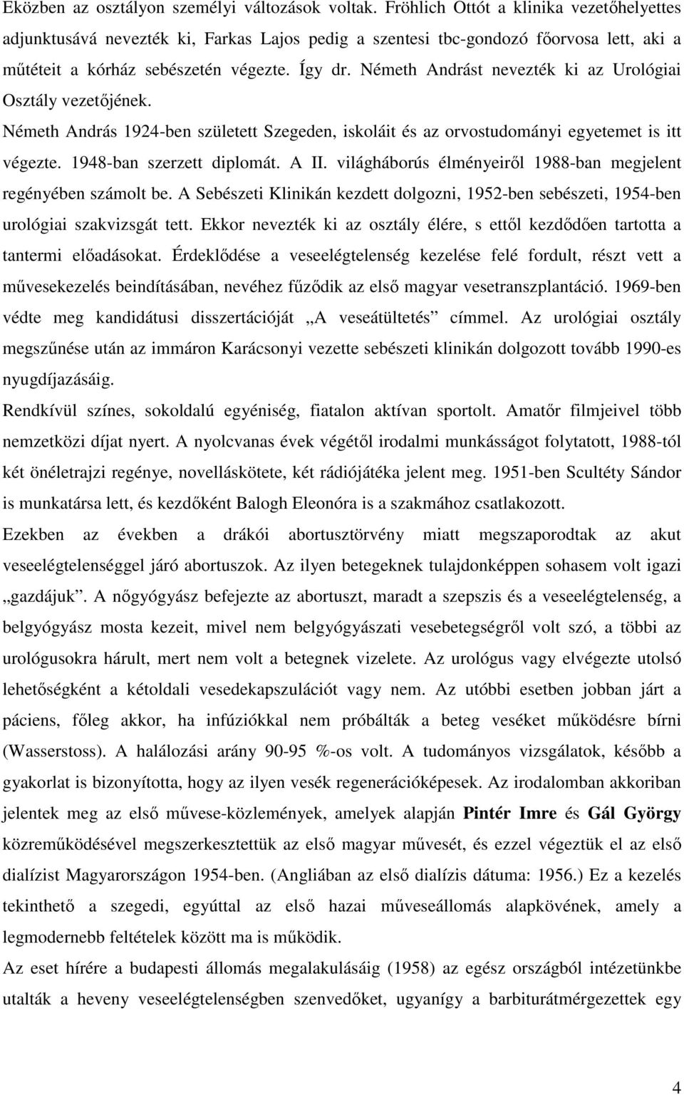 Németh Andrást nevezték ki az Urológiai Osztály vezetőjének. Németh András 1924-ben született Szegeden, iskoláit és az orvostudományi egyetemet is itt végezte. 1948-ban szerzett diplomát. A II.