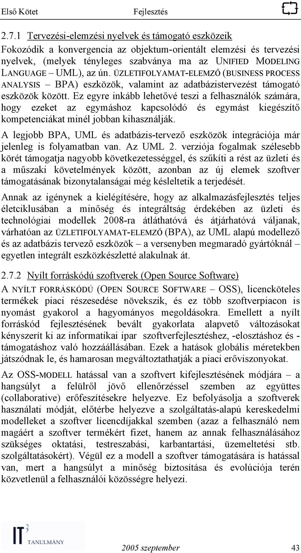 Ez egyre inkább lehetővé teszi a felhasználók számára, hogy ezeket az egymáshoz kapcsolódó és egymást kiegészítő kompetenciákat minél jobban kihasználják.