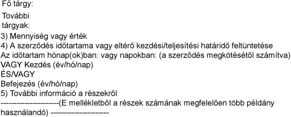 megkötésétől számítva) VAGY Kezdés (év/hó/nap) ÉS/VAGY Befejezés (év/hó/nap) 5) További információ a