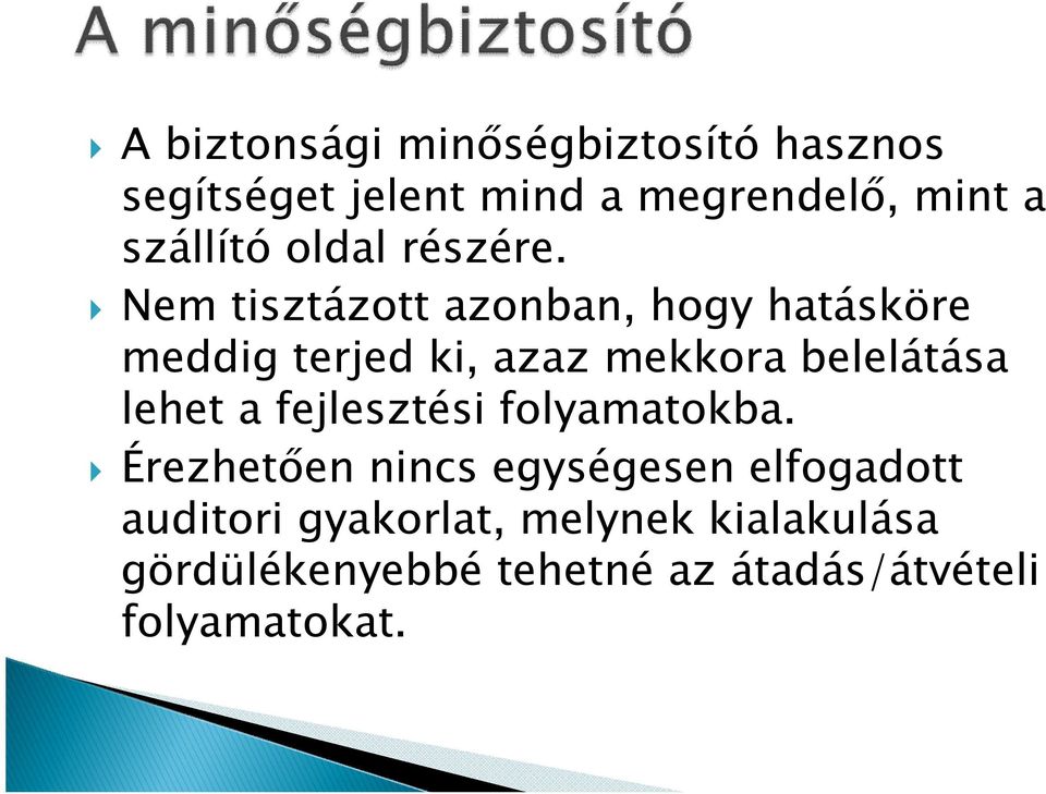 Nem tisztázott azonban, hogy hatásköre meddig terjed ki, azaz mekkora belelátása lehet a