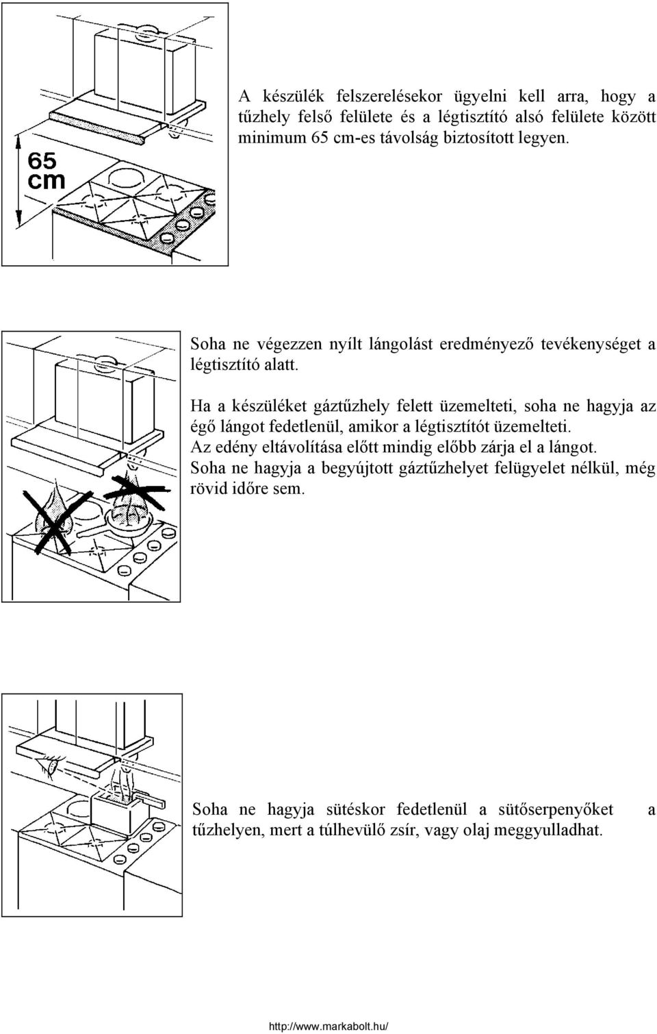 Ha a készüléket gáztűzhely felett üzemelteti, soha ne hagyja az égő lángot fedetlenül, amikor a légtisztítót üzemelteti.