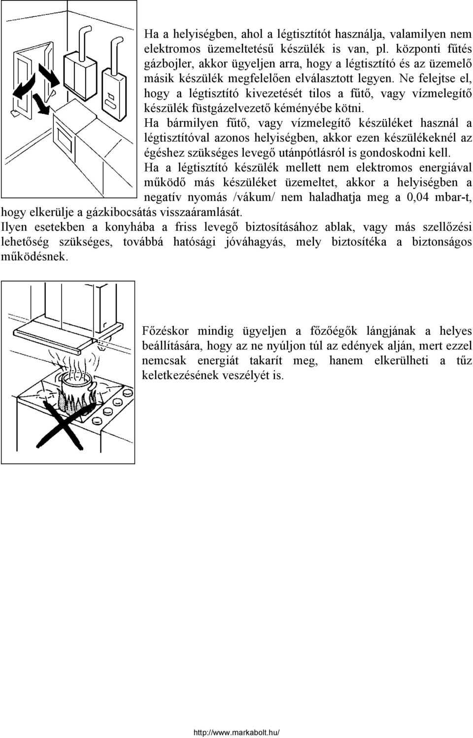 Ne felejtse el, hogy a légtisztító kivezetését tilos a fűtő, vagy vízmelegítő készülék füstgázelvezető kéményébe kötni.