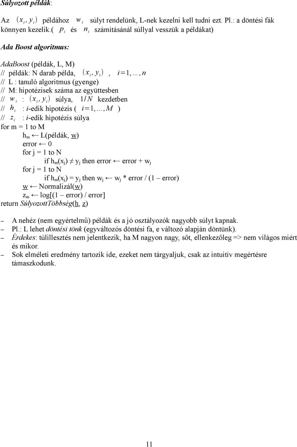 ..,n // L : tanuló algoritmus (gyenge) // M: hipotézisek száma az együttesben // w i : i, y i súlya, 1/ N kezdetben // h i : iedik hipotézis ( i=1,.