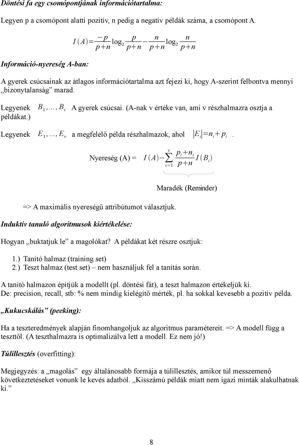 .., B v A gyerek csúcsai. (Anak v értéke van, ami v részhalmazra osztja a példákat.) Legyenek E 1,..., E v a megfelelő példa részhalmazok, ahol E i =n i p i.