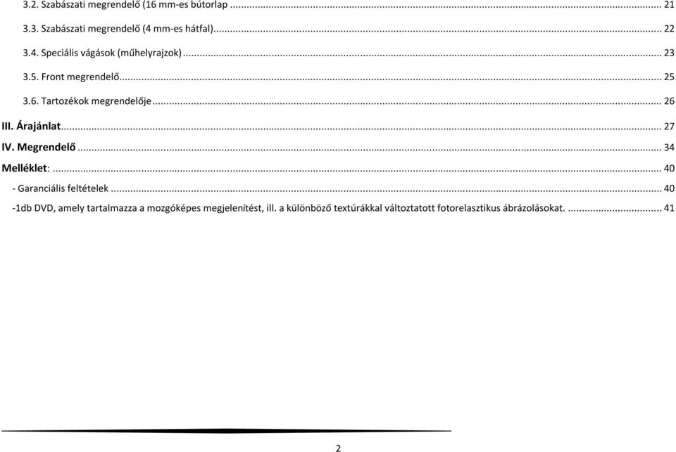 Tartozékok megrendelője... 26 III. Árajánlat... 27 IV. Megrendelő... 34 Melléklet:.