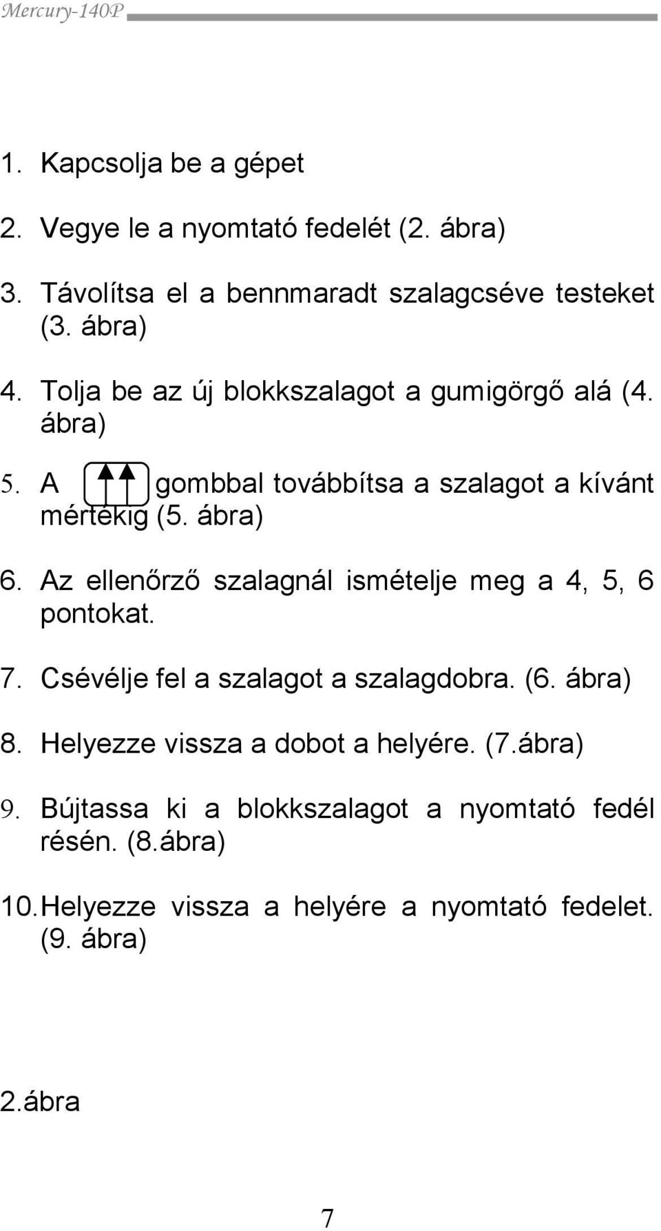 Az ellenőrző szalagnál ismételje meg a 4, 5, 6 pontokat. 7. Csévélje fel a szalagot a szalagdobra. (6. ábra) 8.