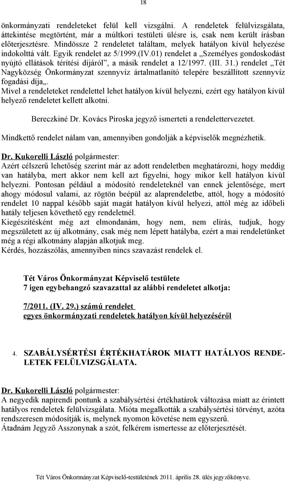 01) rendelet a Személyes gondoskodást nyújtó ellátások térítési díjáról, a másik rendelet a 12/1997. (III. 31.