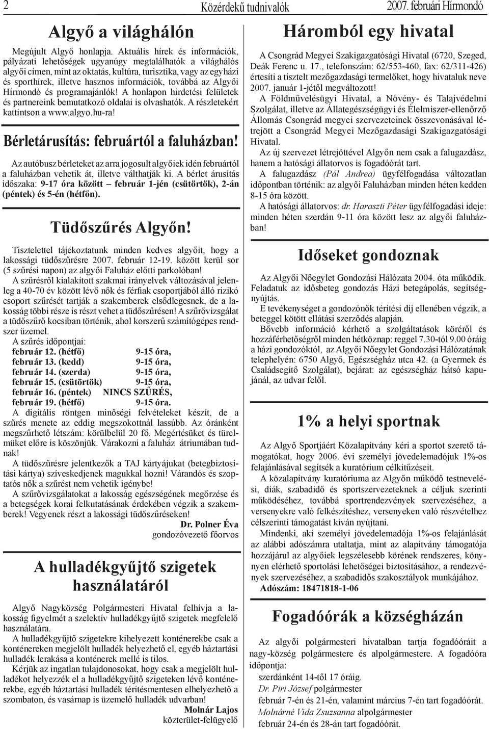 információk, továbbá az Algyői Hírmondó és programajánlók! A honlapon hirdetési felületek és partnereink bemutatkozó oldalai is olvashatók. A részletekért kattintson a www.algyo.hu-ra!