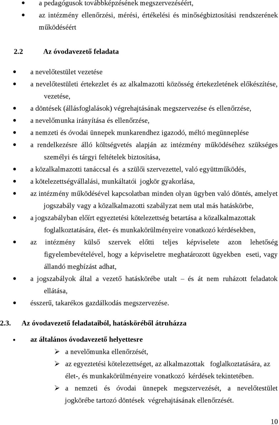 megszervezése és ellenőrzése, a nevelőmunka irányítása és ellenőrzése, a nemzeti és óvodai ünnepek munkarendhez igazodó, méltó megünneplése a rendelkezésre álló költségvetés alapján az intézmény