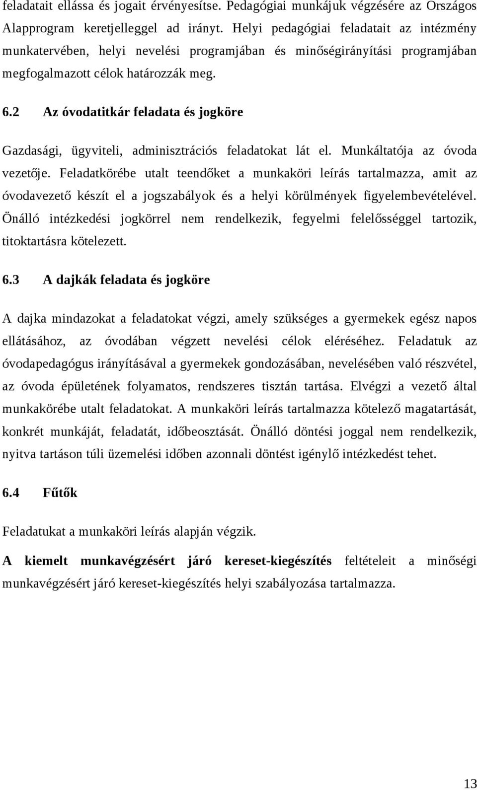 2 Az óvodatitkár feladata és jogköre Gazdasági, ügyviteli, adminisztrációs feladatokat lát el. Munkáltatója az óvoda vezetője.