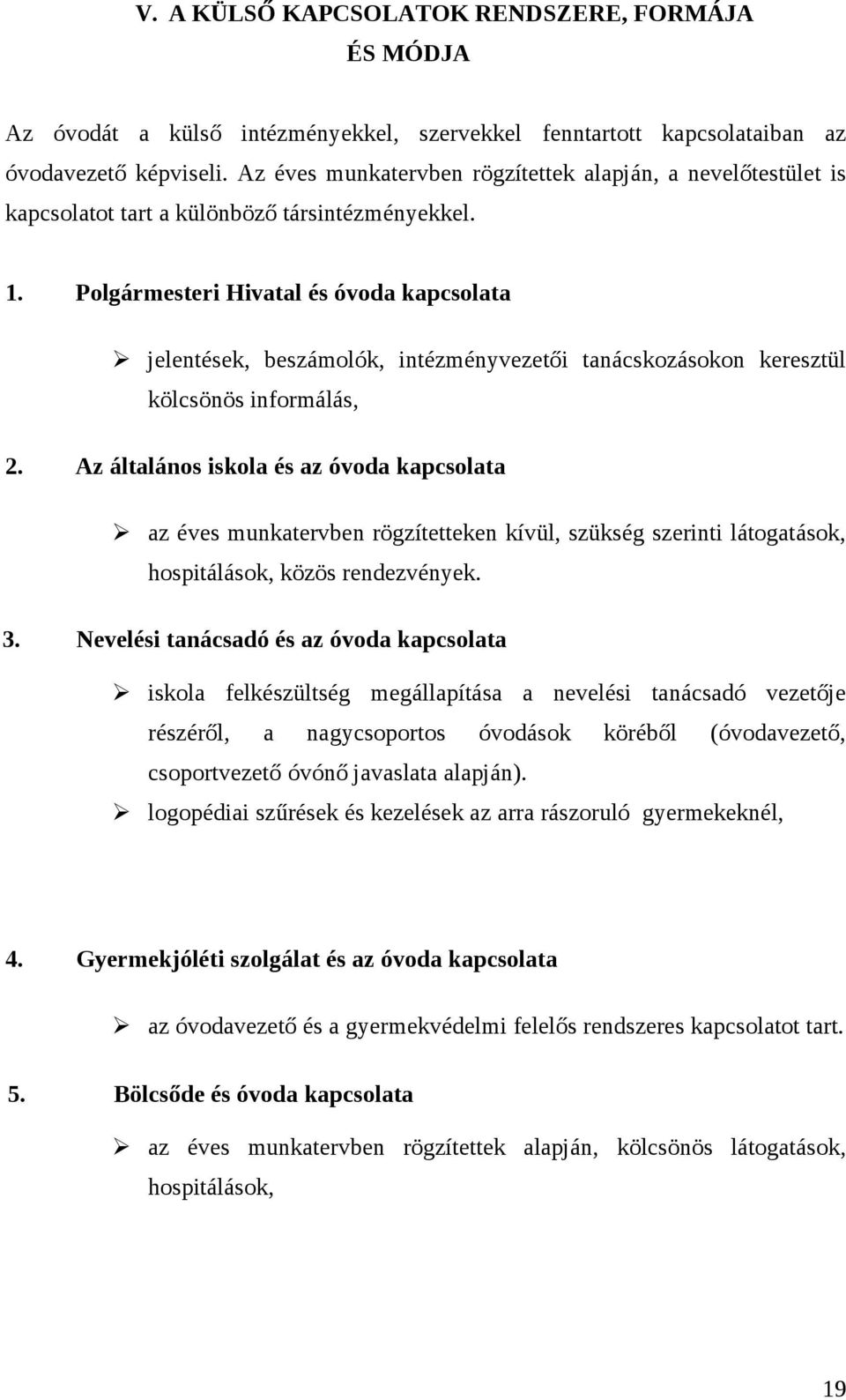 Polgármesteri Hivatal és óvoda kapcsolata Ø jelentések, beszámolók, intézményvezetői tanácskozásokon keresztül kölcsönös informálás, 2.