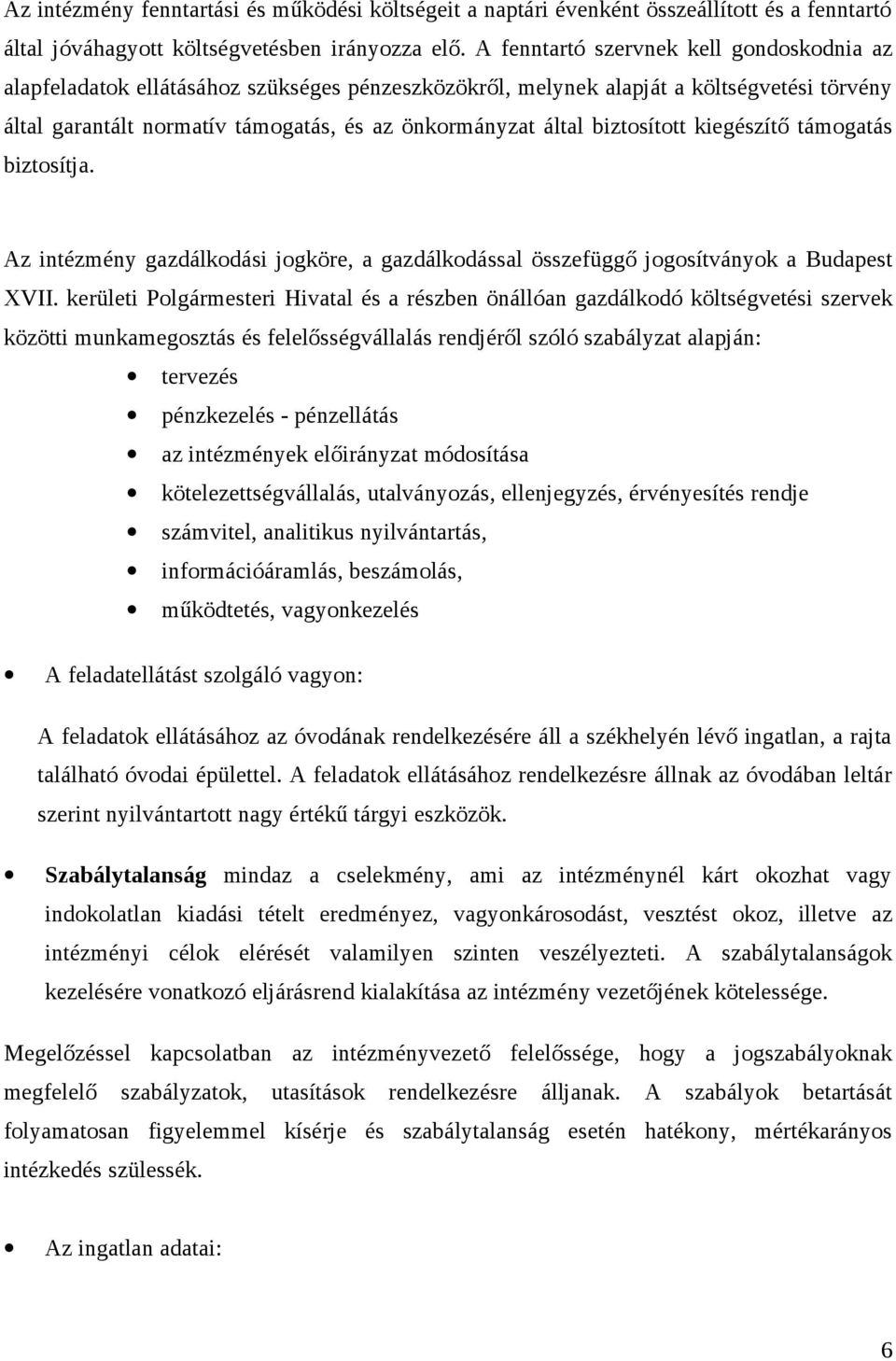 biztosított kiegészítő támogatás biztosítja. Az intézmény gazdálkodási jogköre, a gazdálkodással összefüggő jogosítványok a Budapest XVII.