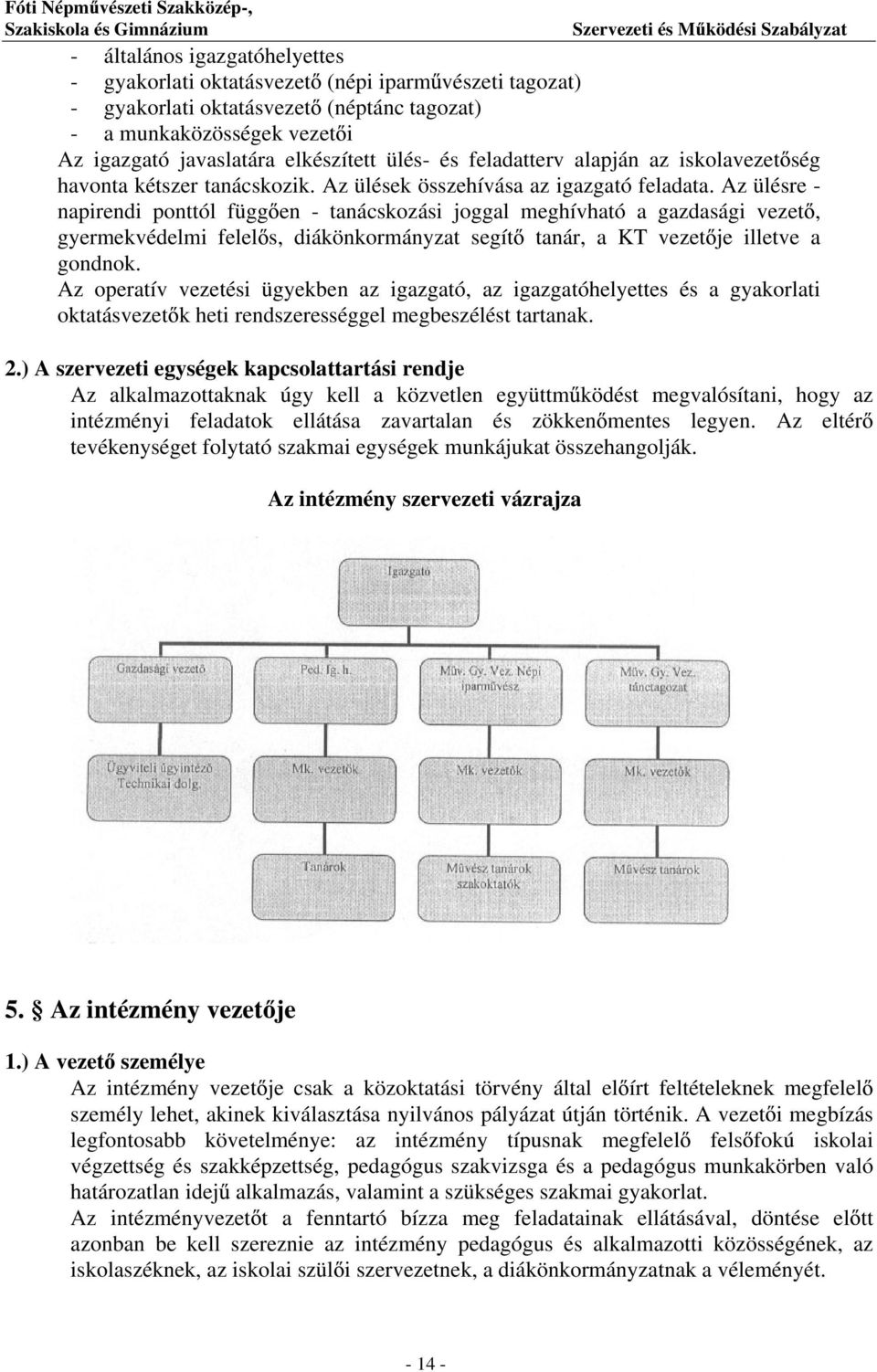 Az ülésre - napirendi ponttól függ en - tanácskozási joggal meghívható a gazdasági vezet, gyermekvédelmi felel s, diákönkormányzat segít tanár, a KT vezet je illetve a gondnok.