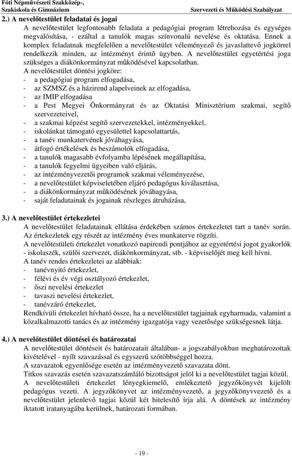 A nevel testület egyetértési joga szükséges a diákönkormányzat m ködésével kapcsolatban.