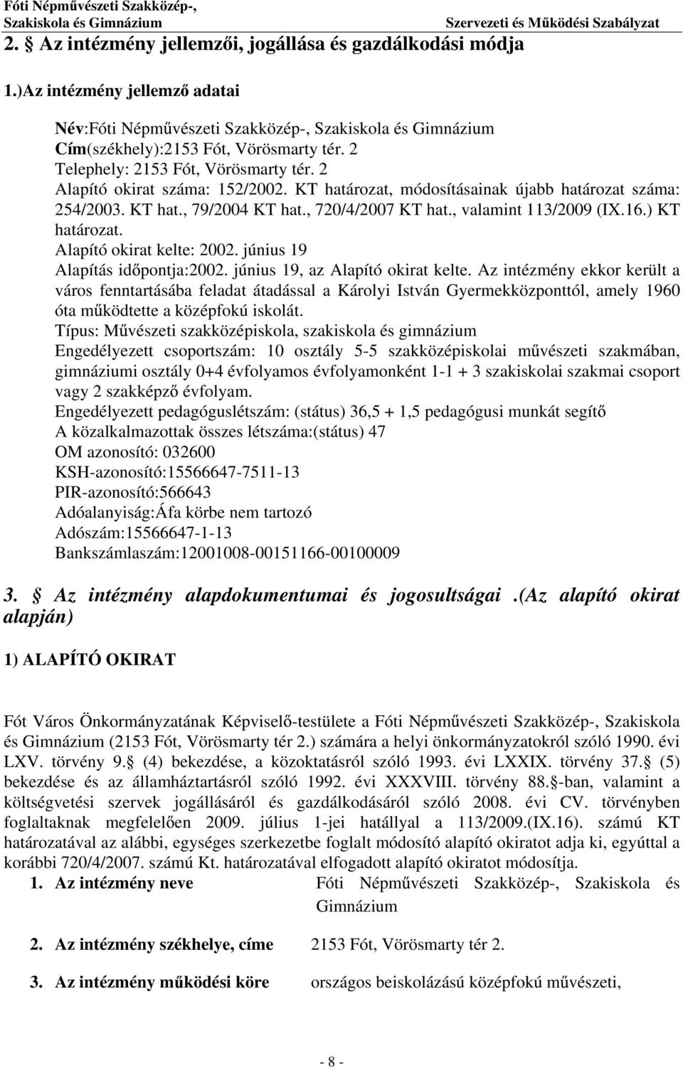 , valamint 113/2009 (IX.16.) KT határozat. Alapító okirat kelte: 2002. június 19 Alapítás id pontja:2002. június 19, az Alapító okirat kelte.