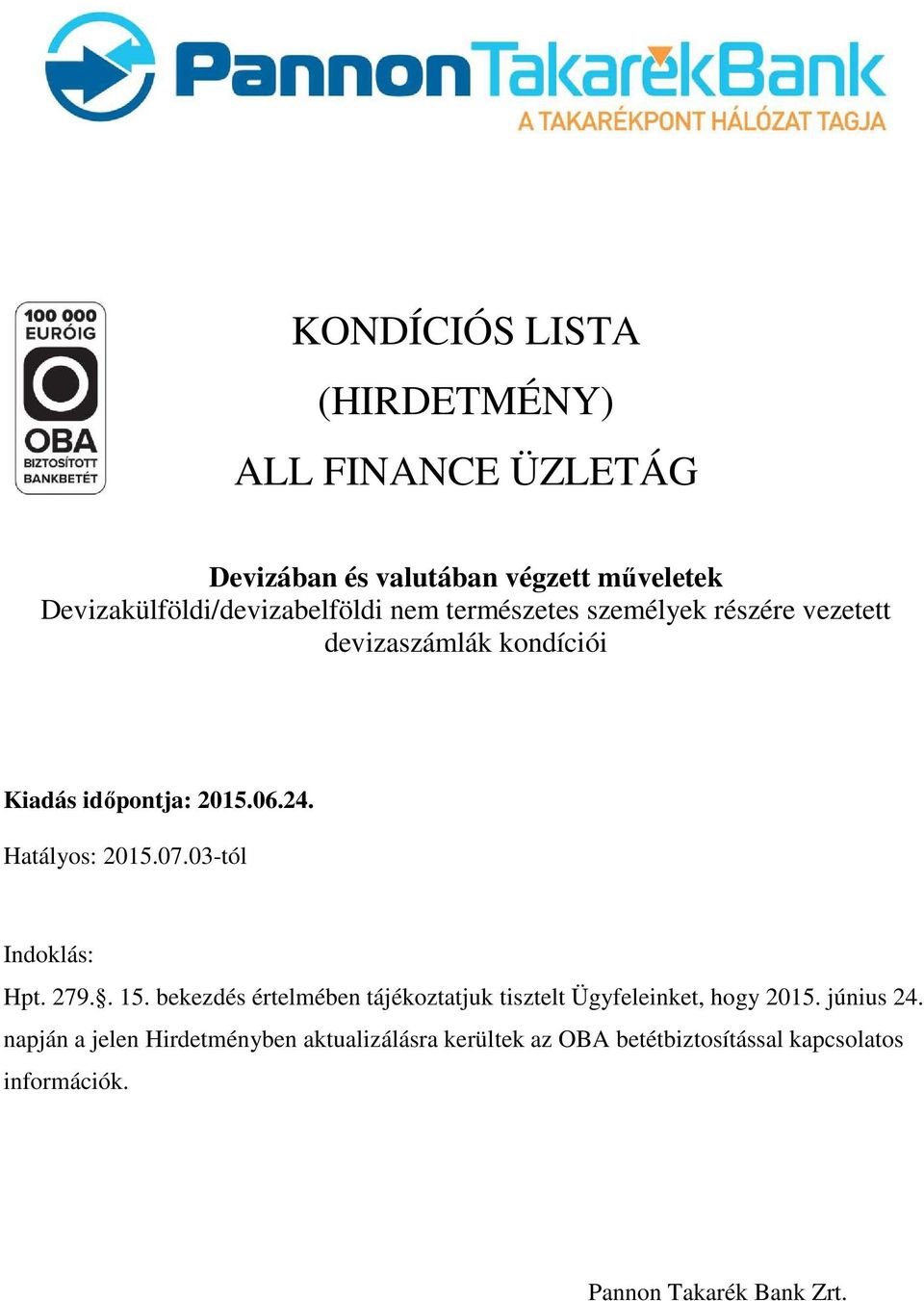 2015.06.24. Hatályos: 2015.07.03-tól Indoklás: Hpt. 279.. 15.