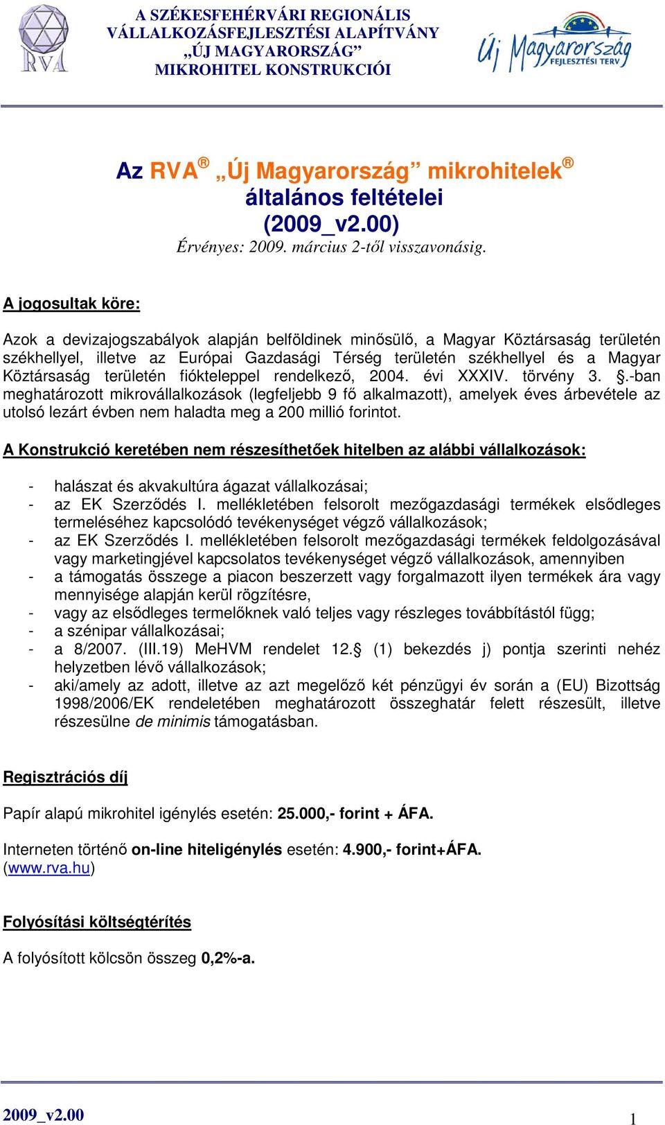 Köztársaság területén fiókteleppel rendelkezı, 2004. évi XXXIV. törvény 3.