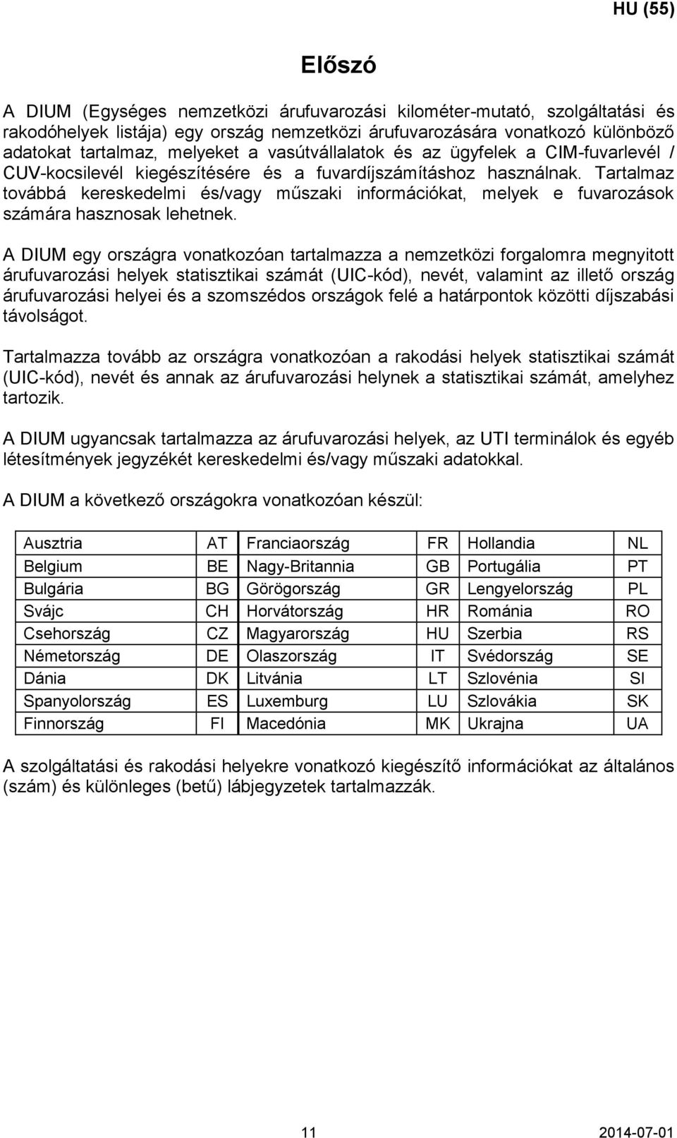 Tartalmaz továbbá kereskedelmi és/vagy műszaki információkat, melyek e fuvarozások számára hasznosak lehetnek.