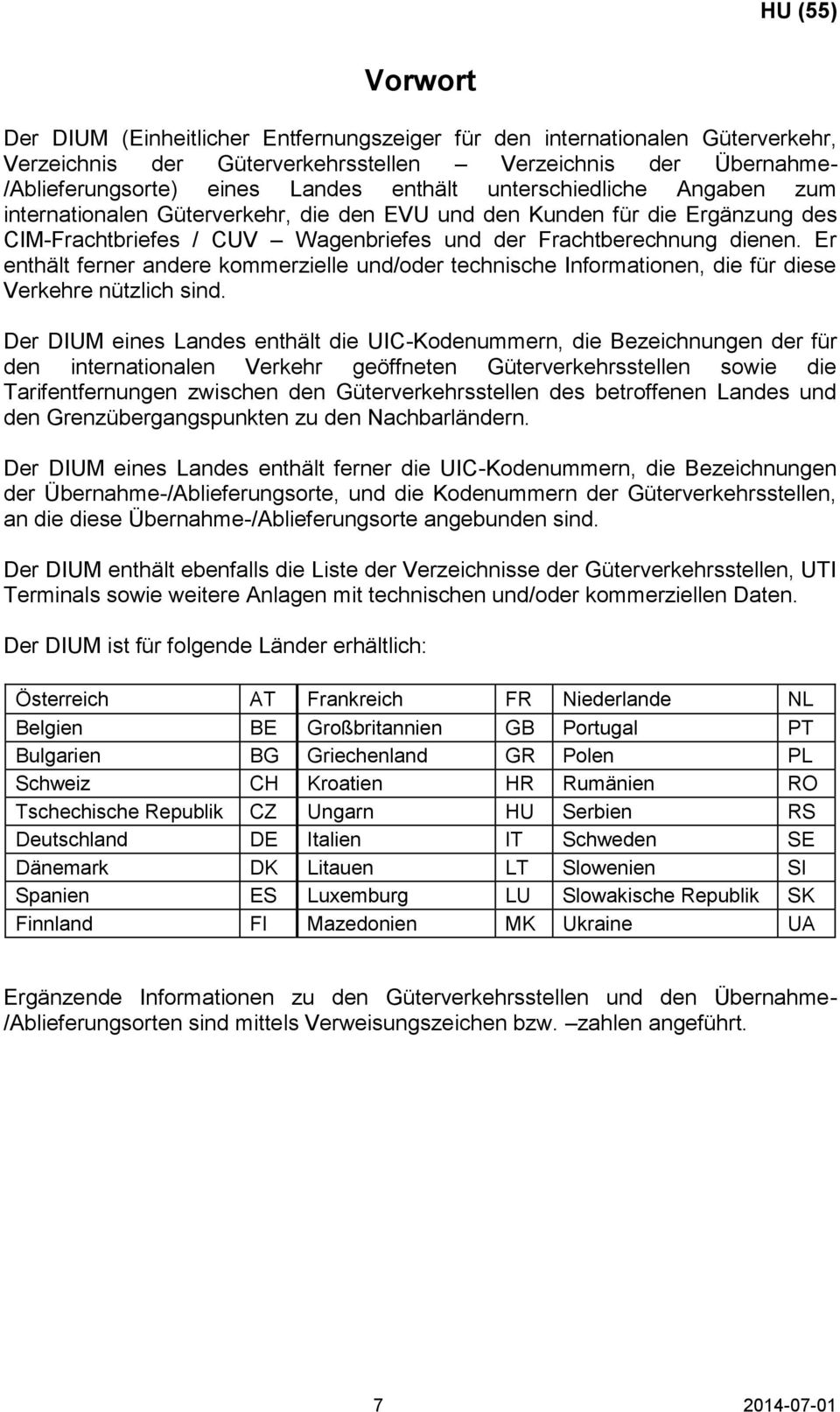 Er enthält ferner andere kommerzielle und/oder technische Informationen, die für diese Verkehre nützlich sind.