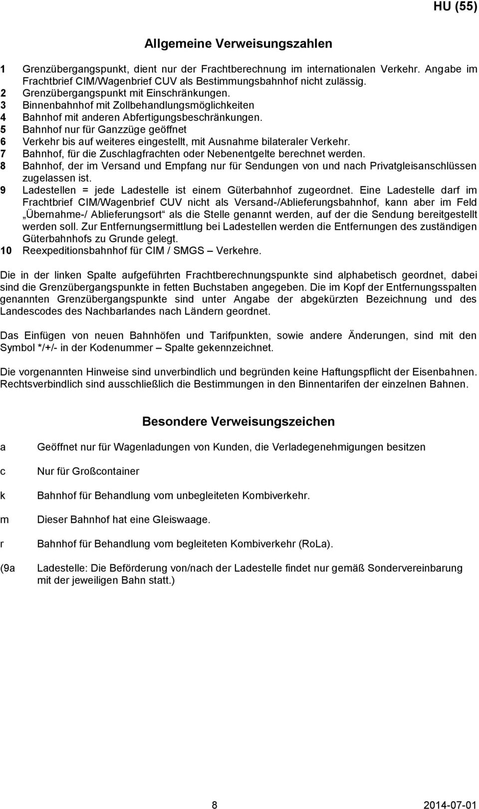 5 Bahnhof nur für Ganzzüge geöffnet 6 Verkehr bis auf weiteres eingestellt, mit Ausnahme bilateraler Verkehr. 7 Bahnhof, für die Zuschlagfrachten oder Nebenentgelte berechnet werden.