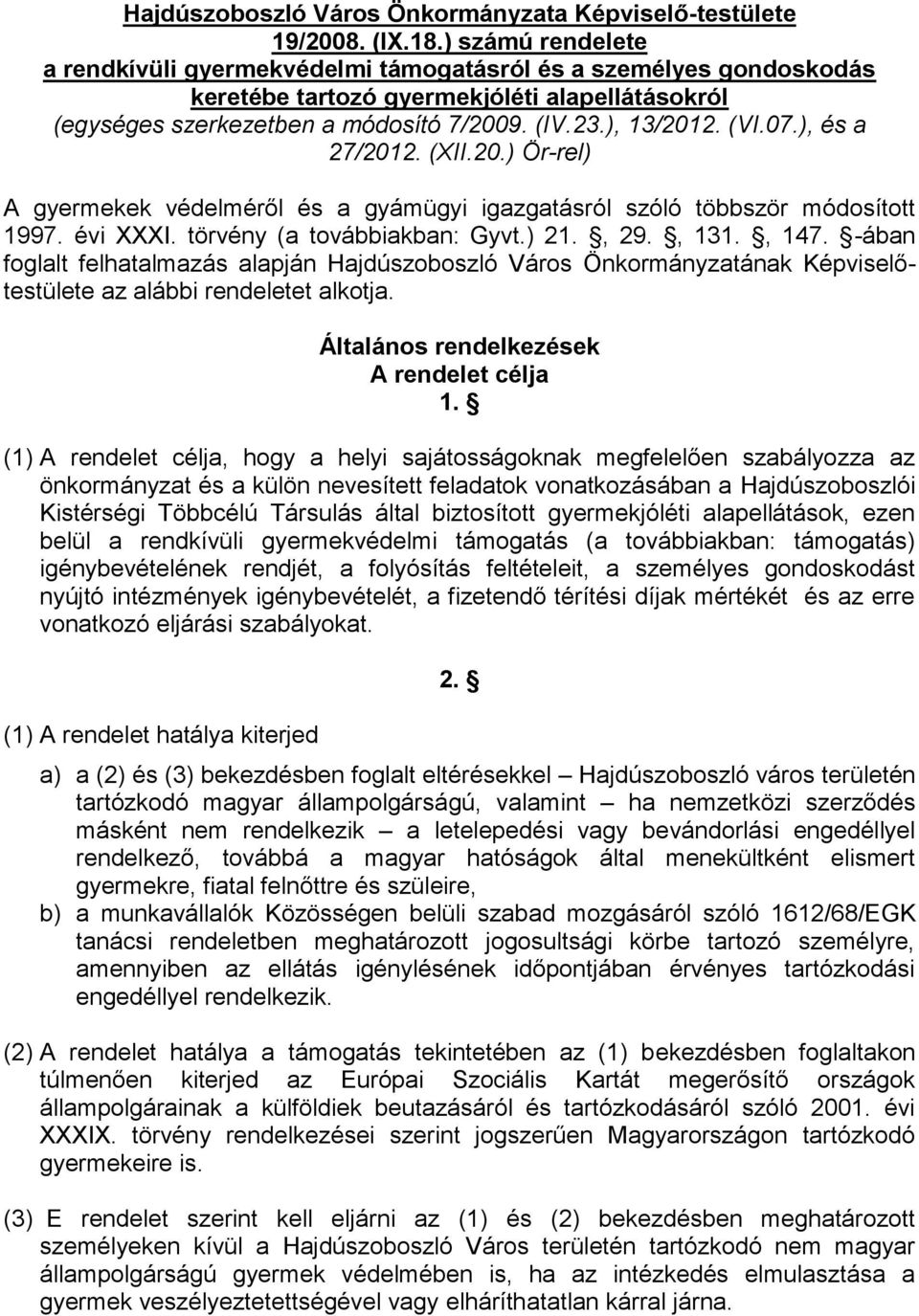 07.), és a 27/2012. (XII.20.) Ör-rel) A gyermekek védelméről és a gyámügyi igazgatásról szóló többször módosított 1997. évi XXXI. törvény (a továbbiakban: Gyvt.) 21., 29., 131., 147.