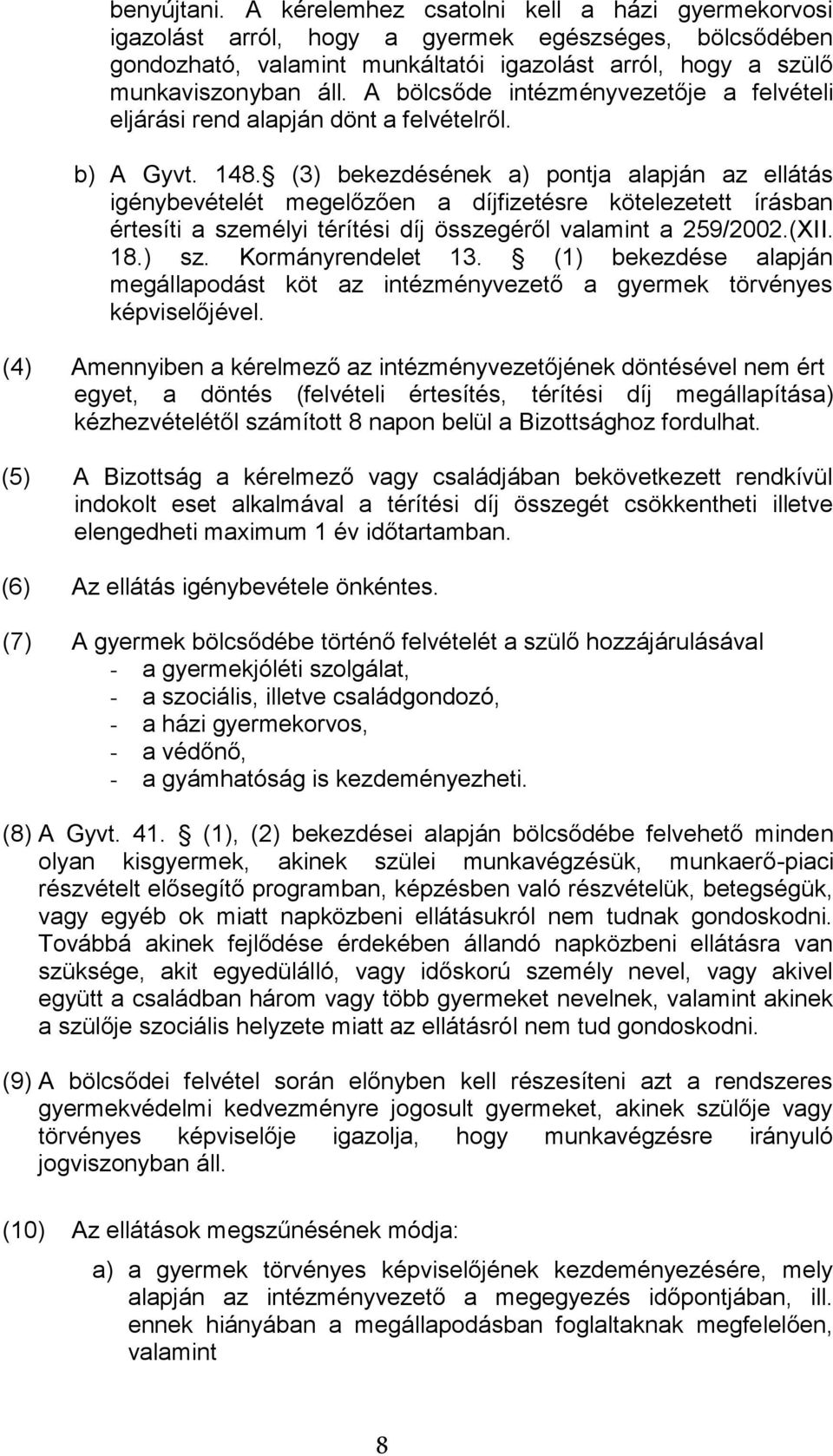 (3) bekezdésének a) pontja alapján az ellátás igénybevételét megelőzően a díjfizetésre kötelezetett írásban értesíti a személyi térítési díj összegéről valamint a 259/2002.(XII. 18.) sz.