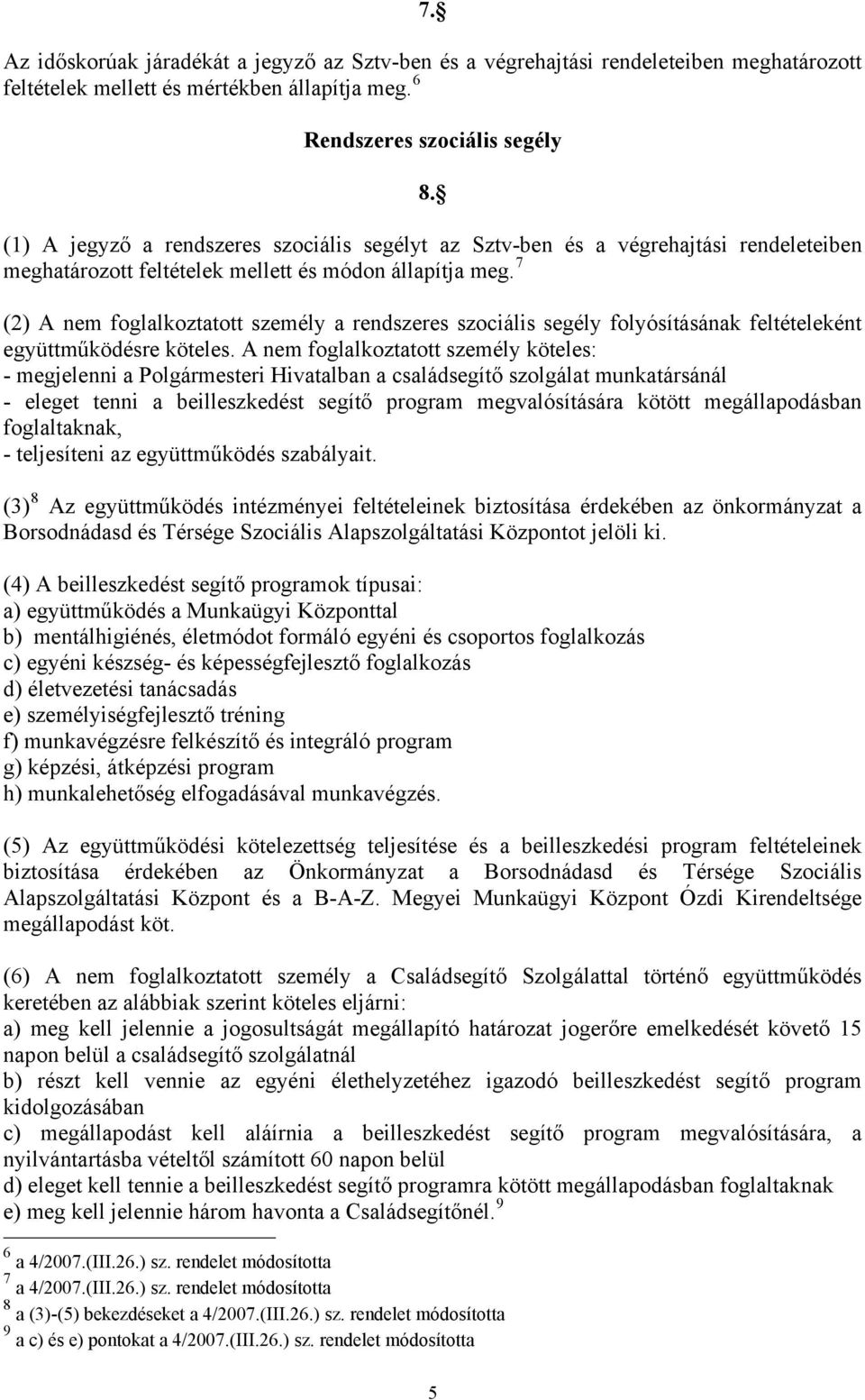 7 (2) A nem foglalkoztatott személy a rendszeres szociális segély folyósításának feltételeként együttműködésre köteles.