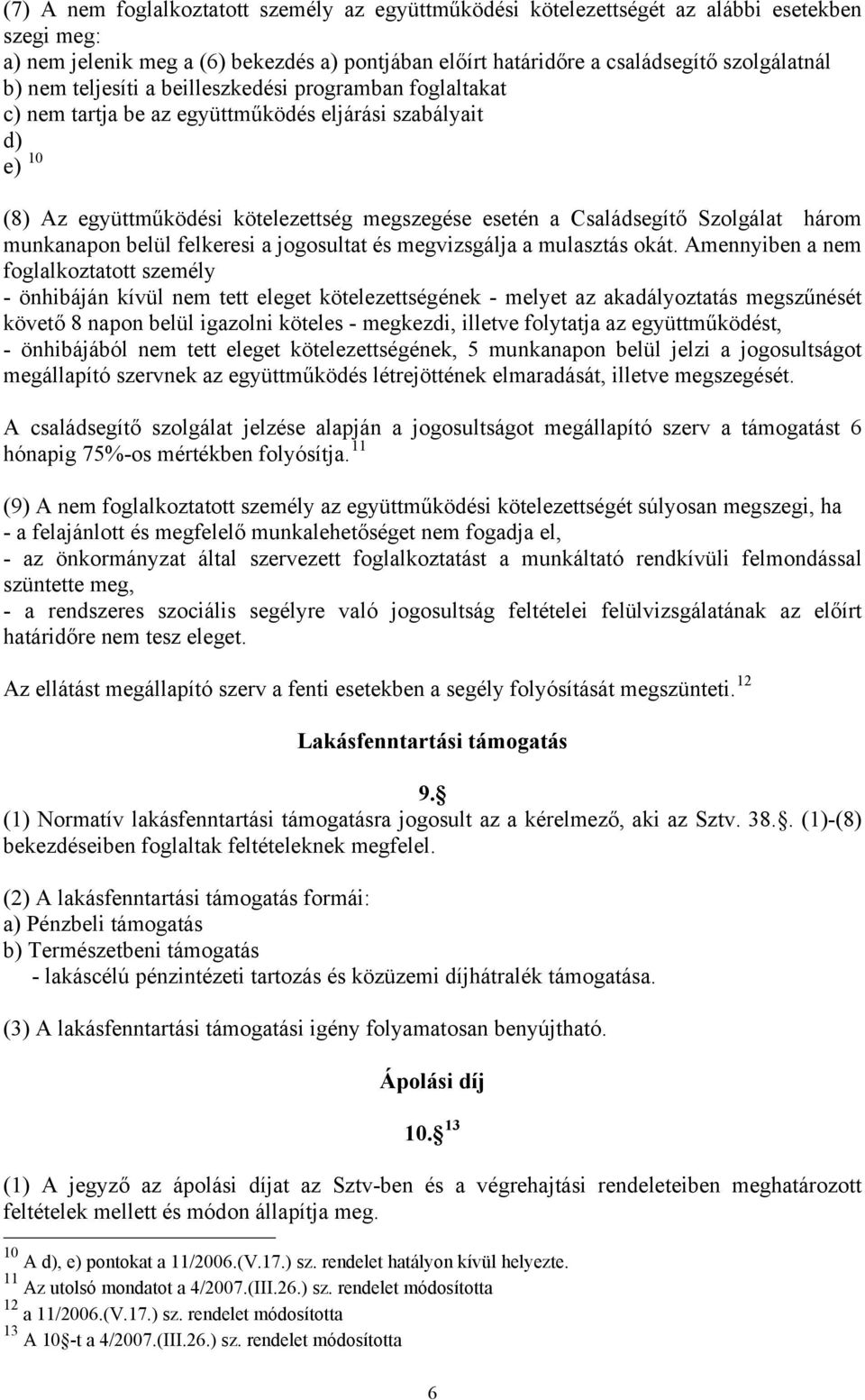 munkanapon belül felkeresi a jogosultat és megvizsgálja a mulasztás okát.