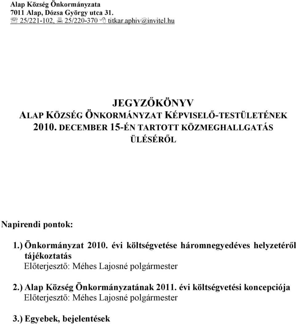 DECEMBER 15-ÉN TARTOTT KÖZMEGHALLGATÁS ÜLÉSÉRŐL Napirendi pontok: 1.) Önkormányzat 2010.