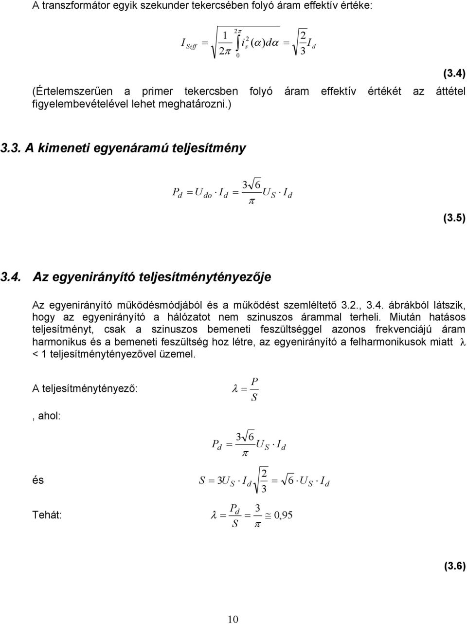 2., 3.4. ábrákból látszik, hogy az egyenirányító a hálózatot nem szinuszos árammal terheli.