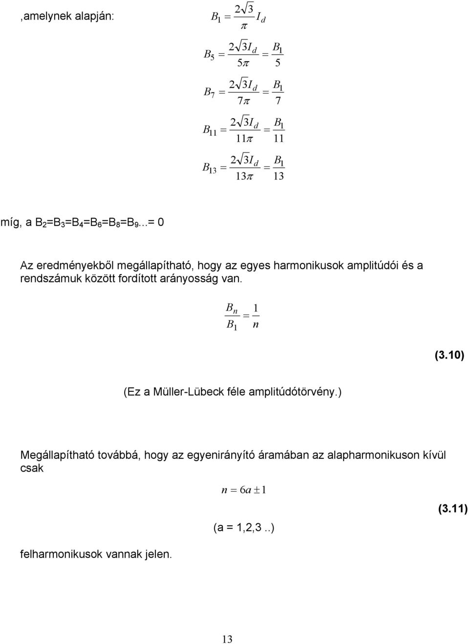 ..= 0 Az eredményekből megállapítható, hogy az egyes harmonikusok amplitúdói és a rendszámuk között fordított arányosság van.