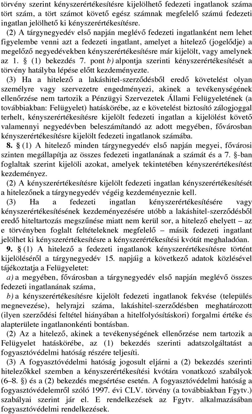 kijelölt, vagy amelynek az 1. (1) bekezdés 7. pont b) alpontja szerinti kényszerértékesítését a törvény hatályba lépése előtt kezdeményezte.