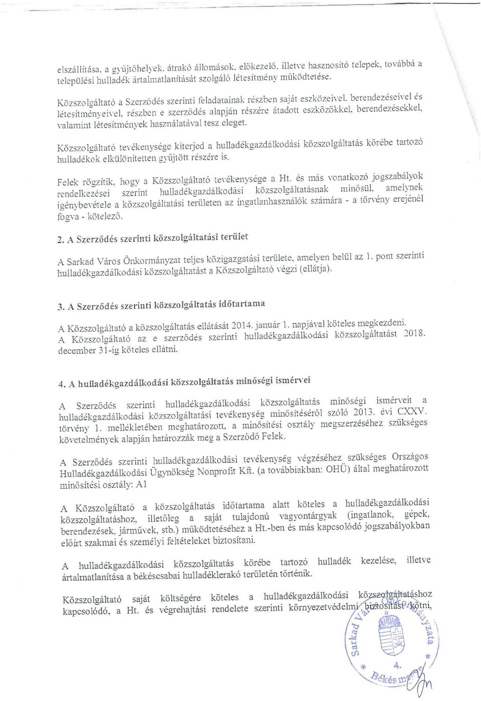 alamint létesítmények használatával tesz eleget. Közs7olgáltató tevékenysége kiterjed a hulladékga7dalkodasi közszolgáltatás körébe tartozó hulladékok elkülönitetten.zvujtött reszere is.