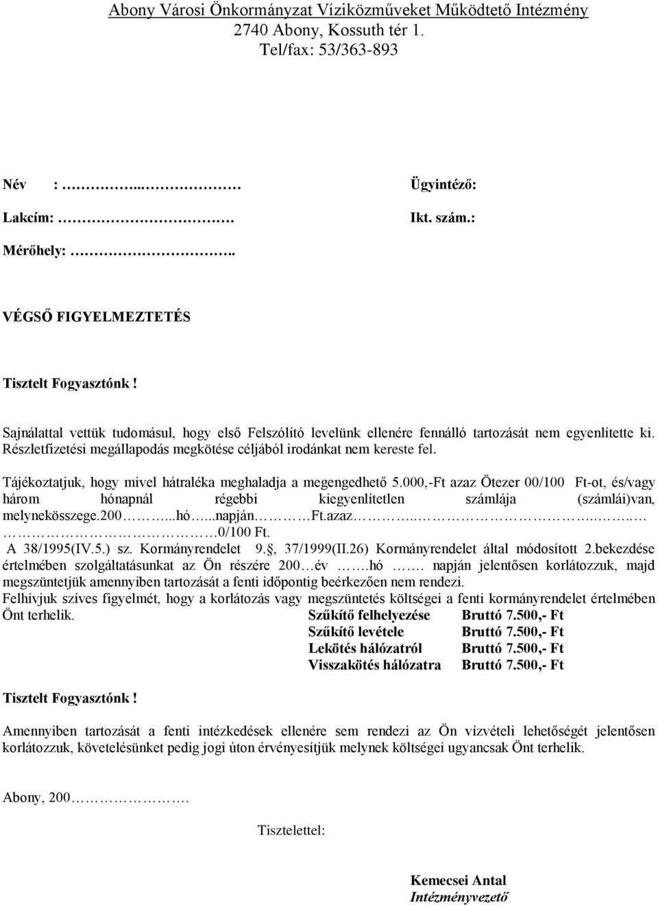 000,-Ft azaz Ötezer 00/100 Ft-ot, és/vagy három hónapnál régebbi kiegyenlítetlen számlája (számlái)van, melynekösszege.200...hó...napján Ft.azaz...... 0/100 Ft. A 38/1995(IV.5.) sz. Kormányrendelet 9.